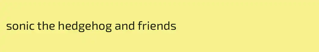 sonic the hedgehog and friends